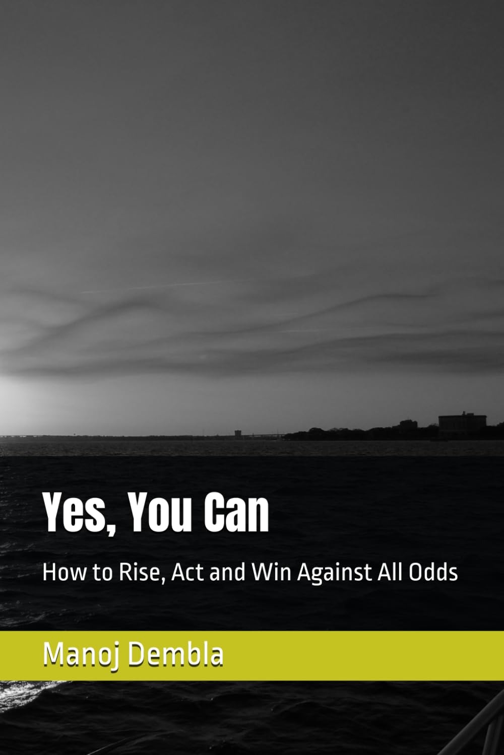 Yes, You Can: How to Rise, Act and Win Against All Odds
