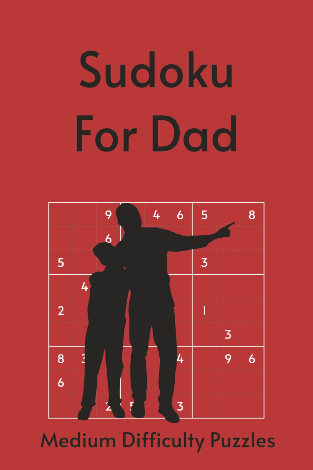 Sudoku for Dad: 55 Medium Puzzles with Timeless Quotes About Fatherhood & Legacy | Perfect for Father's Day | 6x9in, 110 Pages | Solutions Included (Holiday Sudoku)