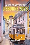  GUIDE DE VOYAGE DE LISBONNE 2026: Un voyage au cœur du Portugal