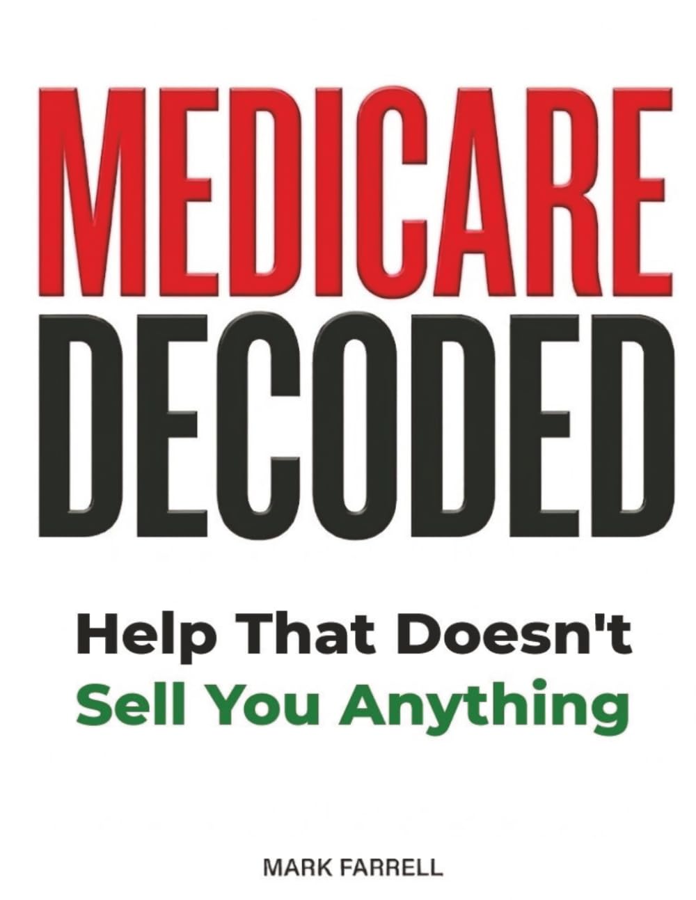 Medicare Decoded: Help That Doesn’t Sell You Anything (Everything They Should Have Told You at 64 ¾)