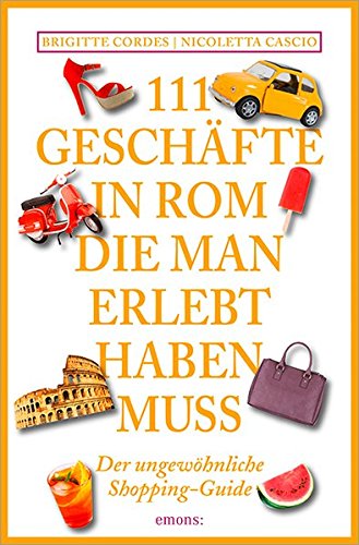 111 Geschäfte in Rom, die man gesehen haben muss: Reiseführer