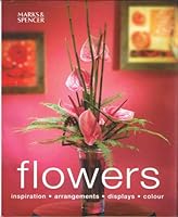 Flowers: Inspiration, Arrangements, Displays, Colour 1842739204 Book Cover
