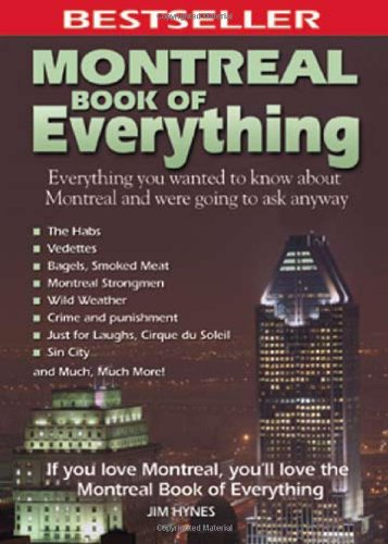 Montreal Book of Everything: Everything You Wanted to Know About Montreal and Were Going to Ask Anyway