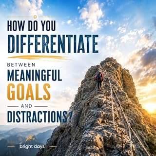 How Do You Differentiate Between Meaningful Goals and Distractions? cover art