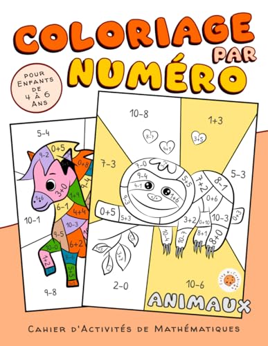 Coloriage par Numéro pour Enfants de 4 à 6 Ans - Animaux; Cahier d'Activités de Mathématiques: Apprendre les Math - les Nombres de 1 à 10; L'Addition ... Livre pour la Maternelle - 4, 5, 6 Ans