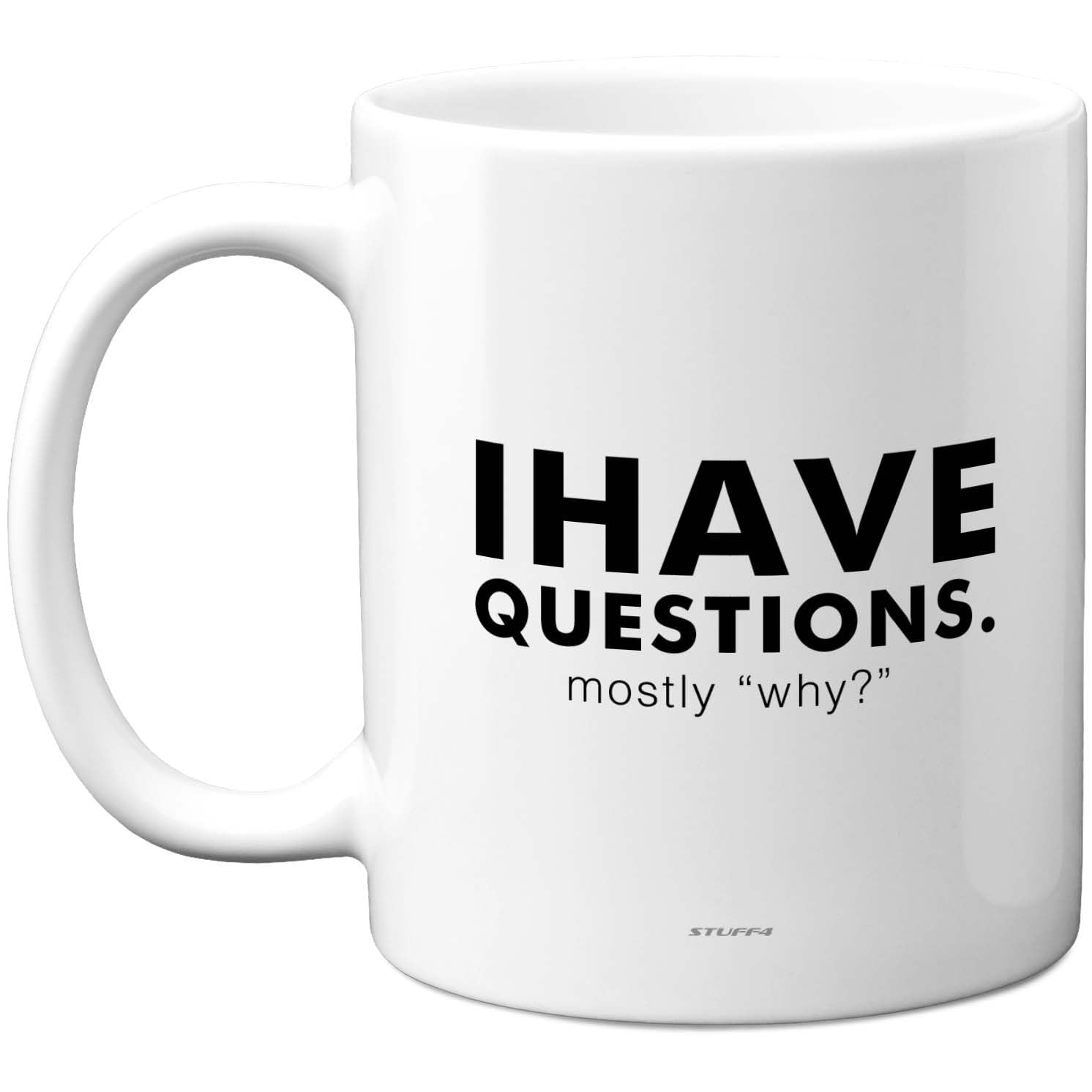 Stuff4 I Have Questions Mug - Bold Black Typography with Playful'why?'Slogan - Witty Gift for Curious Minds - 11oz Ceramic Gloss Mug