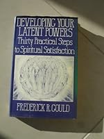 Developing your latent powers: Thirty practical steps to spiritual satisfaction 0883310856 Book Cover