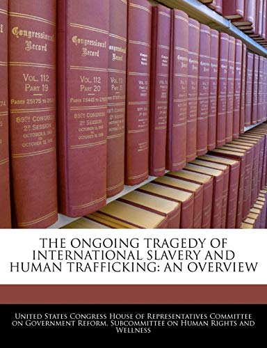 The Ongoing Tragedy of International Slavery and Human Trafficking: An