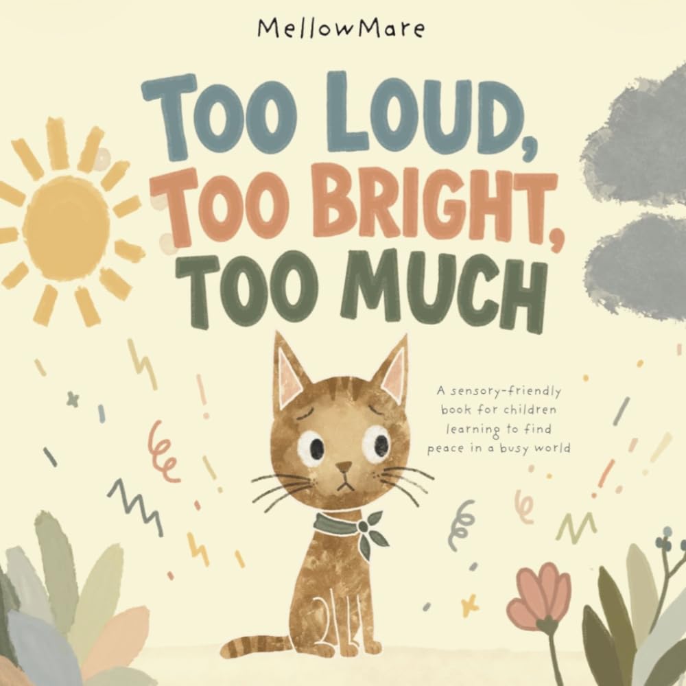 Too Loud, Too Bright, Too Much: A Sensory Processing Story for Children with Big Feelings