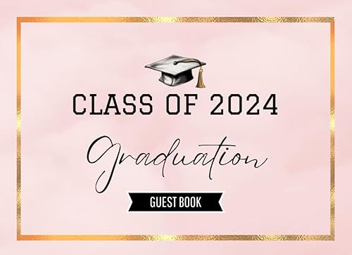 Class of 2024 Graduation Guest Book: Guest Sign in Book for Graduation Party 2024, to Capture Photos Memories, Autographs, Signatures &amp; Messages | for High School &amp; Senior College, Pink &amp; Gold Colors.