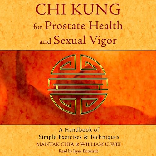 Chi Kung for Prostate Health and Sexual Vigor: A Handbook of Simple Exercises and Techniques
