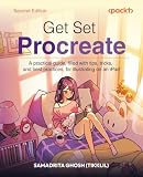 Get Set Procreate: A practical guide, filled with tips, tricks, and best practices, for illustrating on an iPad