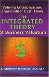 Valuing Enterprise and Shareholder Cash Flows: The Integrated Theory of Business Valuation