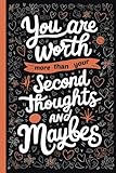 You are worth more than your second thoughts and maybes, Notebook with motivational quote for work: Inspirational Sayings for positive mental ... Writing. Perfect Gift for Adults and Teens.