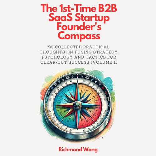 The 1st-Time B2B SaaS Startup Founder's Compass | Richmond Wong episode artwork