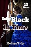 Going Black In Time: Historical Interracial Erotica BMWW (12 Book Collection)