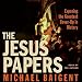 The Jesus Papers: Exposing the Greatest Cover-up in History