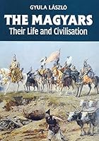 Magyars: Their Life and Civilization 9631348075 Book Cover