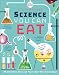 Science You Can Eat: 20 Activities that Put Food Under the Microscope