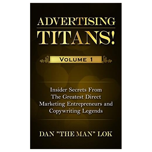 Advertising Titans! Vol 1: Insiders Secrets From The Greatest Direct Marketing Entrepreneurs and Copywriting Legends (Advertising Titans!: Insiders Secrets ... and Copywriting Legends) (English Edition)