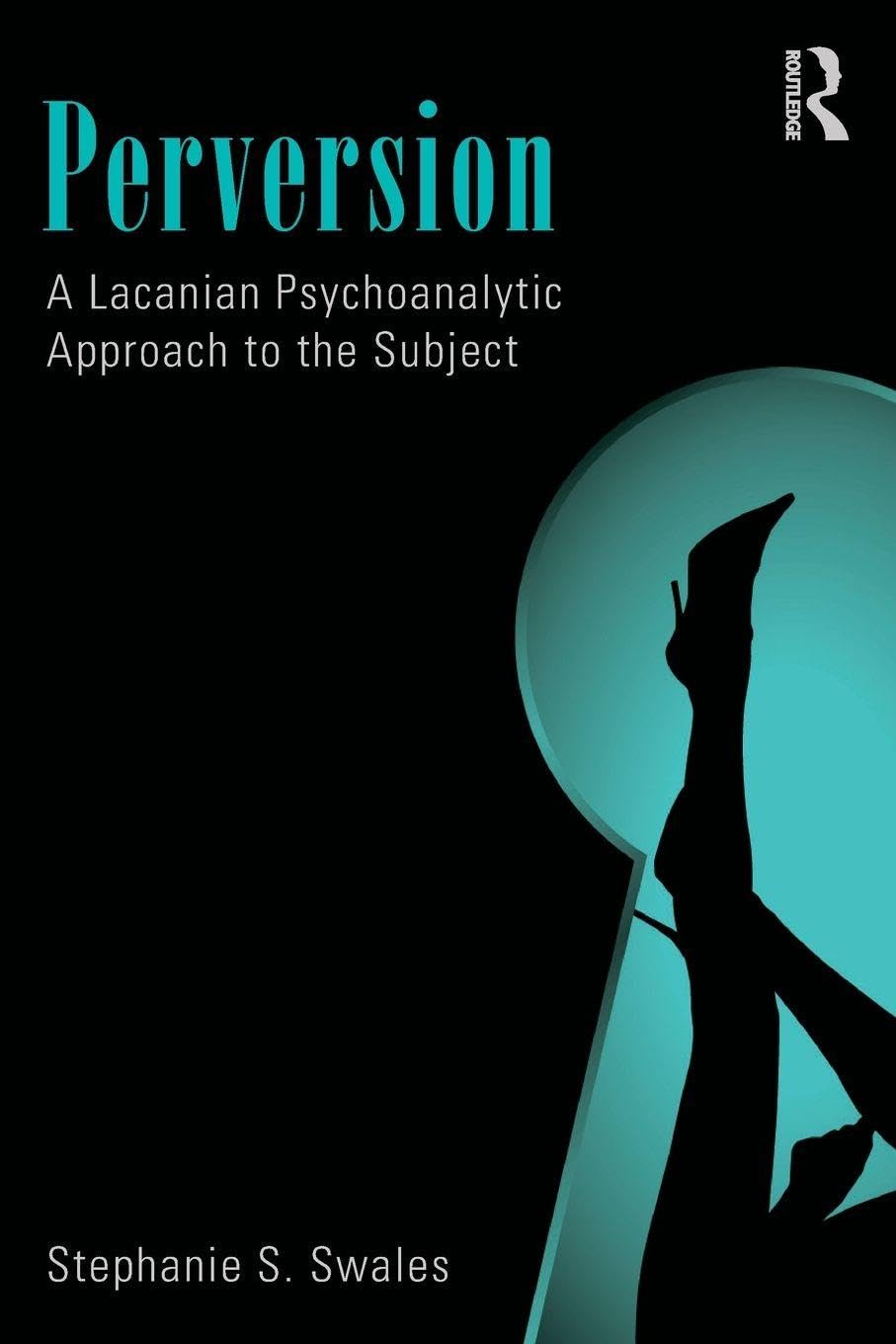 Perversion: A Lacanian Psychoanalytic Approach to the Subject