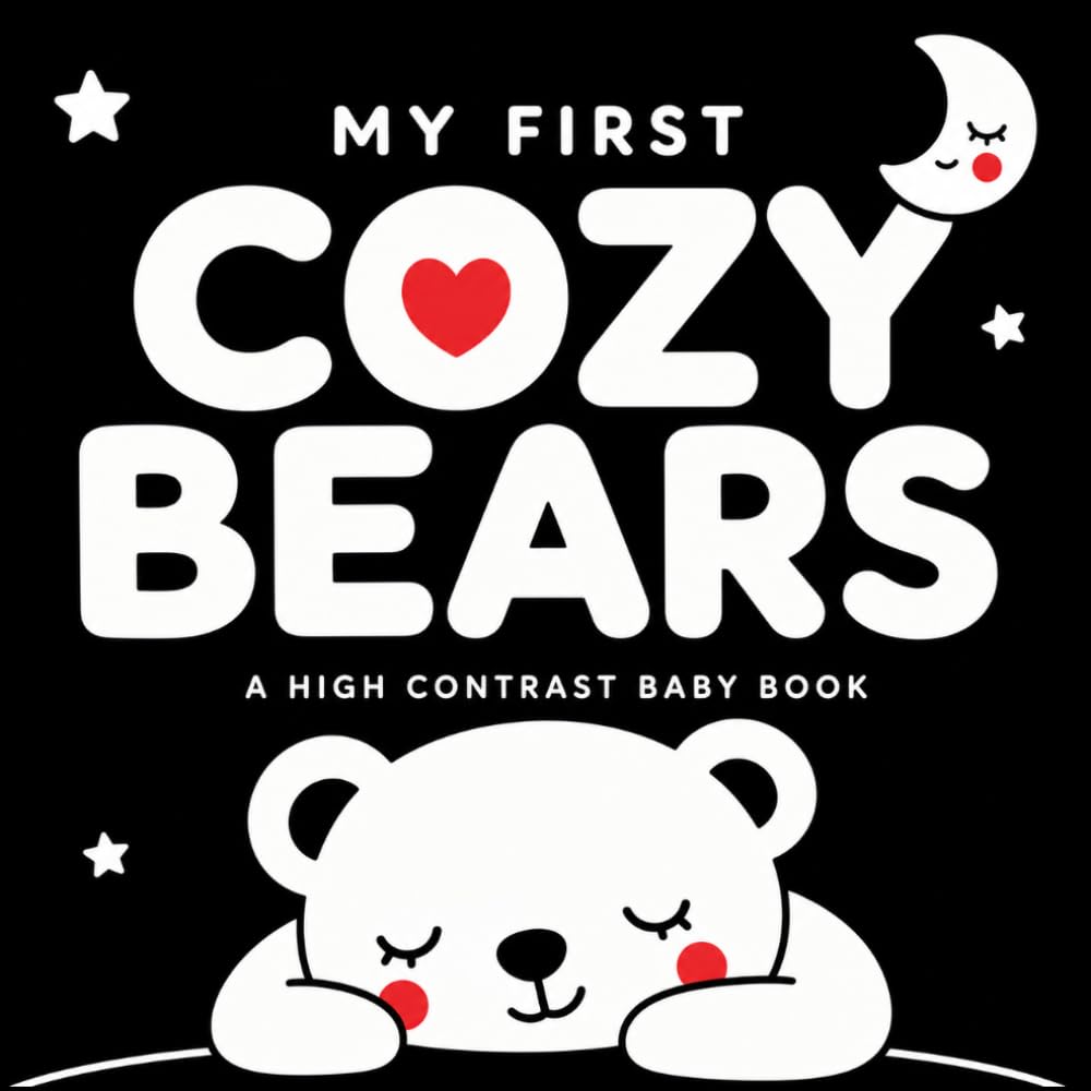 My First Cozy Bears: A High Contrast Baby Book with Simple Black and White Images for Visual Stimulation