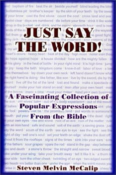 Paperback Just Say the Word! : A Fascinating Collection of Popular Expressions From the Bible Book