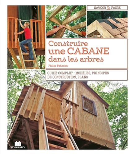 Construire une cabane dans les arbres: Guide complet : modèles principes de construction plans