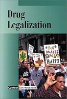 Current Controversies - Drug Legalization 0737703350 Book Cover
