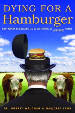 Dying for a Hamburger: How Modern Meat-Packing Led to an Epidemic of Alzheimer's Disease