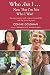 Who Am I ... Now That I'm Not Who I Was?: Conversations with Women in Mid-life and the Years Beyond