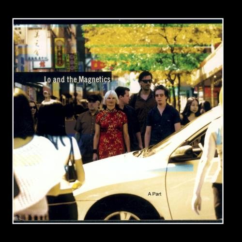 Lo and the Magnetics - A Part [Audio CD] Lo and the Magnetics
