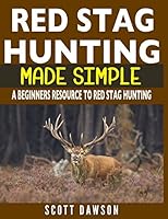 Red Stag Hunting Made Simple: A Beginners Resource To Red Stag Hunting 1980583625 Book Cover