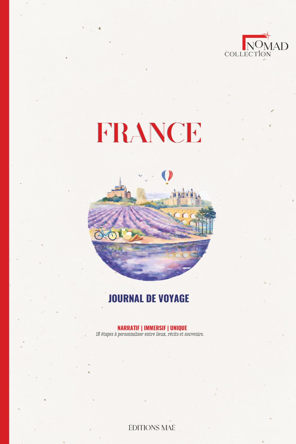 Journal de Voyage à Remplir — Destination France | Carnet Guidé Planning, Notes & Souvenirs: Nomad Collection — Préparez, vivez et capturez chaque instant de votre voyage en France
