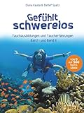Gefühlt schwerelos: Tauchausbildungen und Taucherfahrungen (Band I und II)
