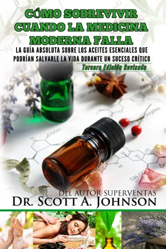 Disponible para leer ya mismo: Como sobrevivir cuando la medicina moderna falla - tercera edicion: La guia absoluta sobre los aceites esenciales que podrian salvarle la vida durante un suceso critico Disponible para leer ya mismo: Como sobrevivir cuando la medicina moderna falla - tercera edicion: La guia absoluta sobre los aceites esenciales que podrian salvarle la vida durante un suceso critico