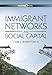 Immigrant Networks and Social Capital (Immigration and Society)