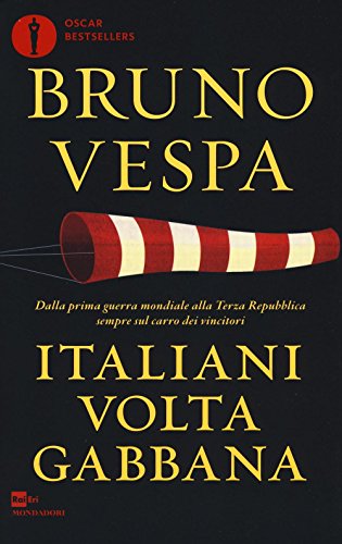 Italiani voltagabbana. Dalla prima guerra mondiale alla Terza Repubblica sempre sul carro dei vincitor
