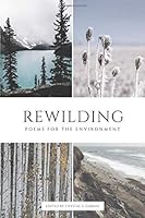 Rewilding : Poems for the Environment 1733976345 Book Cover