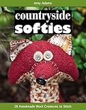 Countryside Softies: 28 Handmade Wool Creatures to Stitch