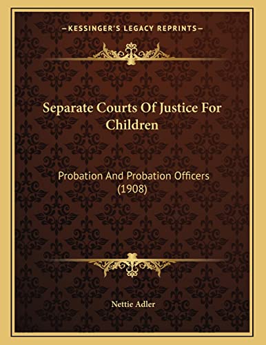 Separate Courts Of Justice For Children: Probation And Probation Officers (1908)