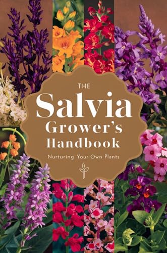 The Salvia Grower\'s Handbook: Nurturing Your Own Plants