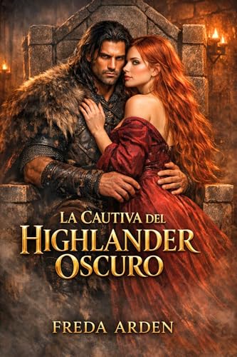 LA CAUTIVA DEL HIGHLANDER OSCURO: Dark Romance Histórico Ambientado En La Escocia Medieval (Highlands) (SANGRE, CLAN Y DESEO EN LAS HIGHLANDS nº 8)