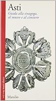 Asti: Guida Alla Sinagoga, Al Museo E Al Cimitero 8831773658 Book Cover