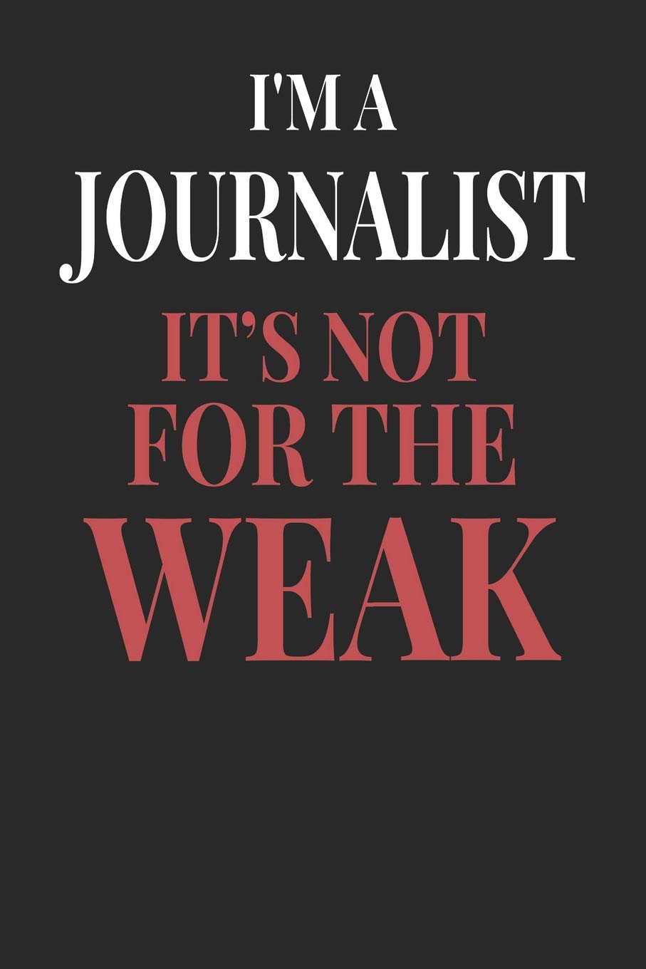 I'm A Journalist It's Not For The Weak: Journalist Notebook | Journalist Journal | Handlettering | Logbook | 110 Journal Paper Pages | 6 x 9