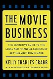 The Movie Business: The Definitive Guide to the Legal and Financial Se
