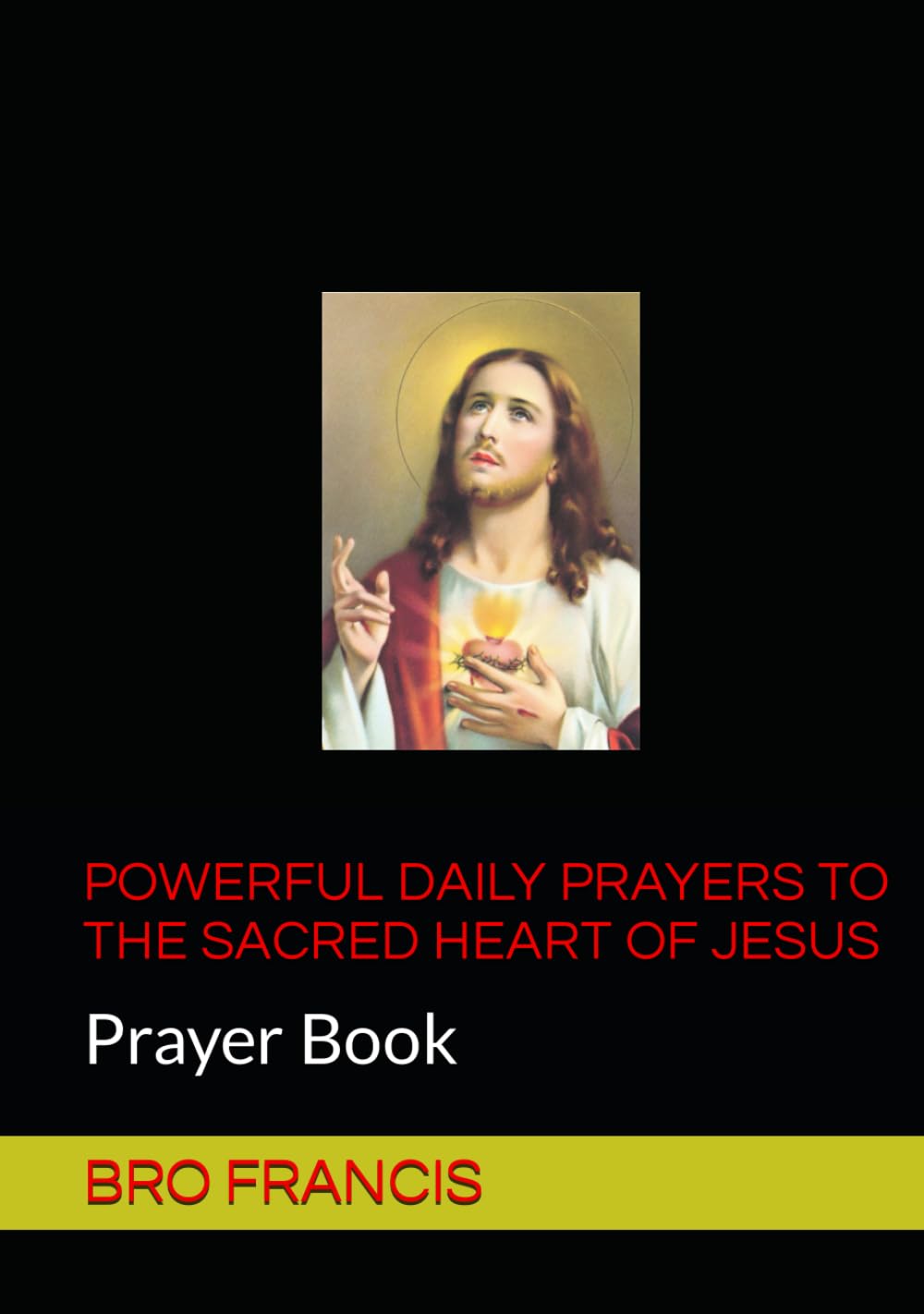 POWERFUL DAILY PRAYERS TO THE SACRED HEART OF JESUS: Prayer Book