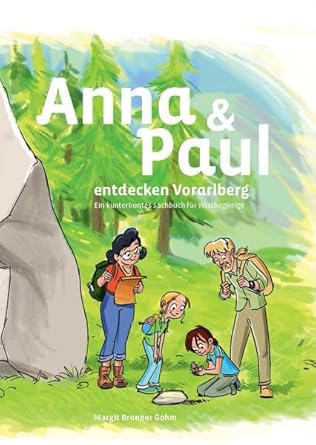 Anna und Paul entdecken Vorarlberg: Ein kunterbuntes Sachbuch für