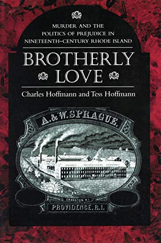 Brotherly Love: Murder and the Politics of Prejudice in Nineteenth-Century Rhode Island Brotherly Love: Murder and the Politics of Prejudice in Nineteenth-Century Rhode Island