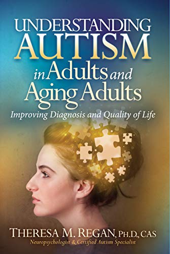Cover of Understanding Autism in Adults and Aging Adults: Improving Diagnosis and Quality of Life (The Understanding Autism Series)